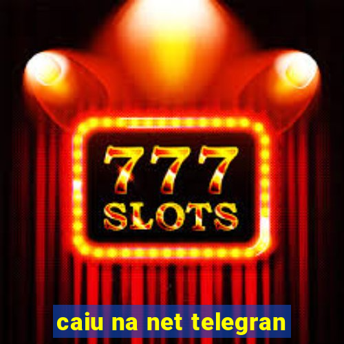 caiu na net telegran